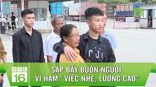 Sập bẫy buôn người vì ham “việc nhẹ lương cao” | VTC16