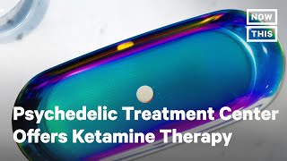 Psychedelic Treatment Center Offers Ketamine Therapy | NowThis