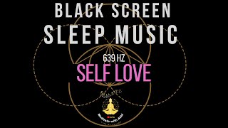 BLACK SCREEN SLEEP MUSIC ❤  DARK SCREEN ❤ ATTRACT LOVE ❤ SELF LOVE ❤ 639 Hz