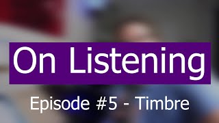 On Listening | Episode #5 - Timbre