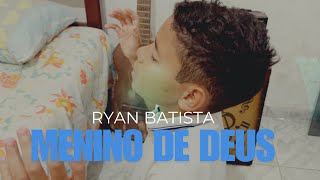 MENINO DE DEUS - RYAN BATISTA