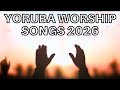 Yoruba Worship Songs - Morning Yoruba Worship Songs - Yoruba Gospel Songs