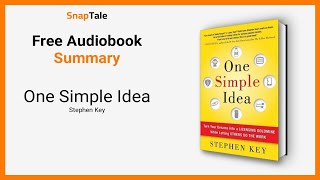 One Simple Idea by Stephen Key: 11 Minute Summary