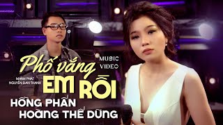 PHỐ VẮNG EM RỒI - HỒNG PHẤN \u0026 HOÀNG THẾ DŨNG | MV Nhạc Vàng Song Ca Nghe Hoài Không Chán