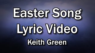 Easter Song - Keith Green (Church and Home Worship Lyrics Video) - Easter Worship