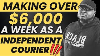 MAKING OVER $6,000 A WEEK AS AN INDEPENDENT COURIER