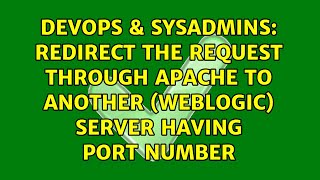 Redirect the request through Apache to another (Weblogic) server having port number