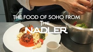 The Food of the Soho area of London, told via Robert Nadler of the Nadler Hotels