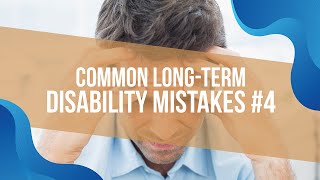 Common Long-Term Disability Mistakes #4