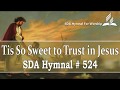 Tis So Sweet To Trust In Jesus - Sda Hymn # 524