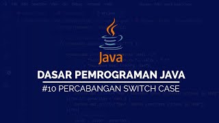 #10 Percabangan Switch Case pada JAVA | DASAR PEMROGRAMAN JAVA
