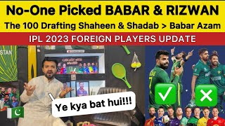 NO One Picked BABAR & RIZWAN in The Hundred why? | Ben Stokes Joins CSK IPL Foreign Players Updates