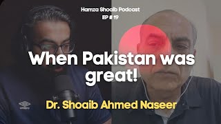 When Pakistan was great!! A conversation with Dr Shoaib Ahmed Naseer