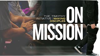 On Mission | The Timothy Initiative | Making Disciples