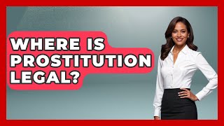 Where Is Prostitution Legal? - The Sociology Workshop