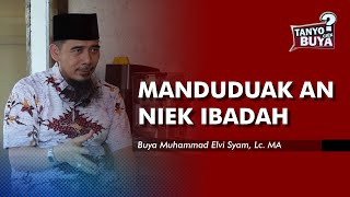 Tanyo Ciek Buya | Manduduk an Niek Ibadah - Buya Muhammad Elvi Syam, Lc. MA