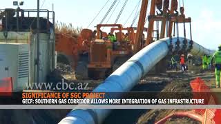 GECF: SOUTHERN GAS CORRIDOR ALLOWS MORE INTEGRATION OF GAS INFRASTRUCTURE