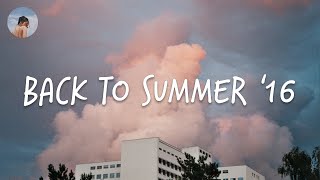 Back to summer '16 [songs to play on a summer road trip]