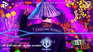 LK NHẠC TẾT 2025 REMIX - NHẠC XUÂN 2025 REMIX HAY NHẤT HIỆN NAY - CHÚC MỪNG NĂM MỚI ẤT TỴ 2025 P6