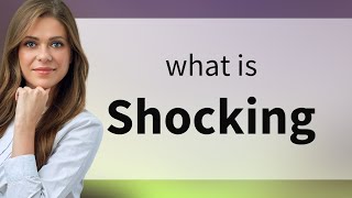 Shocking — what is SHOCKING definition