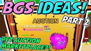 *BEST* NEW BGS IDEAS!! AUCTION PETS?! | Bubble Gum Simulator (Roblox)