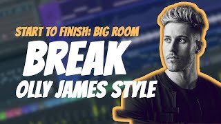 Start To Finish Big Room House Part 2 | Olly James Style | The Break