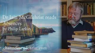 Daily Poetry Readings #46: Absences by Philip Larkin read by Dr Iain McGilchrist