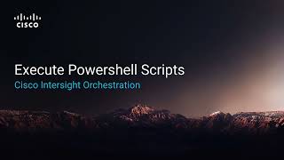 Cisco Intersight Orchestration: Invoke Powershell Scripts