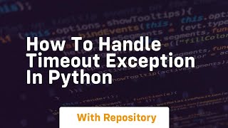 how to handle timeout exception in python