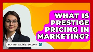 What Is Prestige Pricing In Marketing? - BusinessGuide360.com