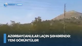 Azərbaycanlılar Laçın şəhərində - YENİ GÖRÜNTÜLƏR