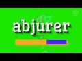 ABJURER - HOW TO SAY ABJURER? #abjurer