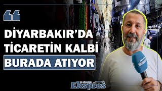 Diyarbakır’da ticaretin kalbi burada atıyor KUÇE | Ekspres Haber