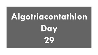 Algotriacontathlon Day 29