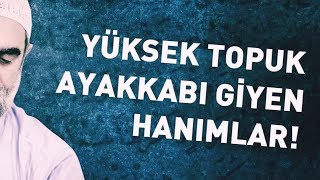 TOPUKLU AYAKKABI GİYEN HANIMLAR İZLESİN! \u0026 NUREDDİN YILDIZ