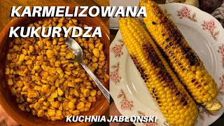 rumiana i słodka KARMELIZOWANA KUKURYDZA (na dwa sposoby!) | Kuchnia Jablonski