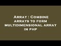 Array : Combine arrays to form multidimensional array in php