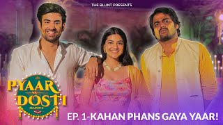 Pyaar Vs Dosti 2 | Episode 1 | Ft. Abhishek K, Mugdha A, Kushal V, Rajiv K | The BLUNT