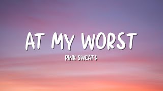 Pink Sweat$ - At My Worst (feat. Kehlani) (Lyrics)