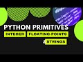 Python Primitives Integer, Floating Points, and Strings