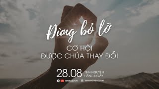 Đừng Bỏ Lỡ Cơ Hội Được Chúa Thay Đổi | Oneway Radio - Tĩnh Nguyện Hằng Ngày 28/08/2022