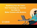 Redefining How We Teach: How Technology (i.e. Canvas) Can Help Us Better Connect with Students