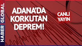 CANLI I Adana'da Korkutan Deprem!