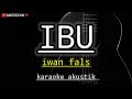 Ibu-iwan fals karaoke akustik + lirik berjalan