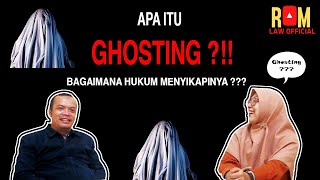 APA ITU GHOSTING ?!! || BAGAIMANA HUKUM MENYIKAPINYA ?