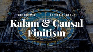 Kalam \u0026 Causal Finitism - Joe Schmid \u0026 Robert C. Koons