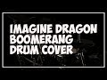 Imagine Dragon - Boomerang / Drum Cover