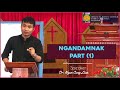 NGANDAMNAK CAWN PIAKNAK (Part - 1 ) : Dr.Ngun Cung Lian