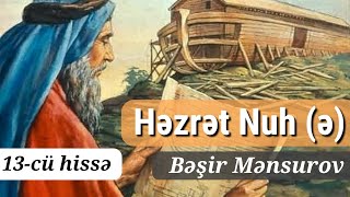 Həzrət Nuh - Peyğəmbərlər tarixi #13 - Bəşir Mənsurov