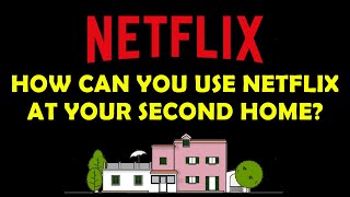 🔥 How Your Can Still Use Netflix Legally At Your Second Home 🔥